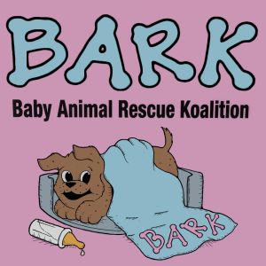 BARK (Baby Animal Rescue Koalition)