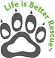 Life is Better Rescue, Inc.
